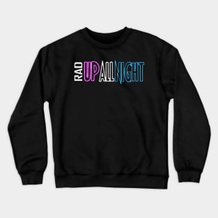 RAD Up All Night Crewneck Sweatshirt